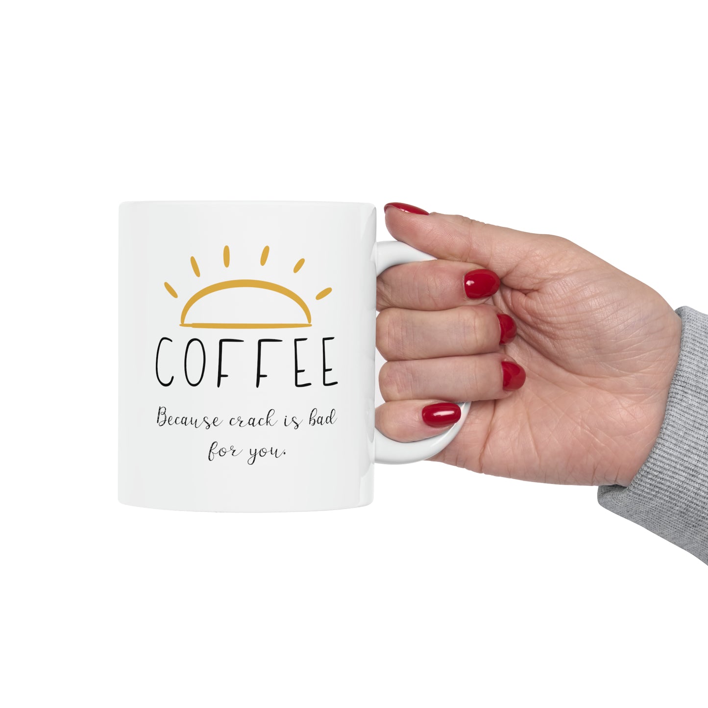 Coffee Because Crack is Bad for You Ceramic Mug 11oz