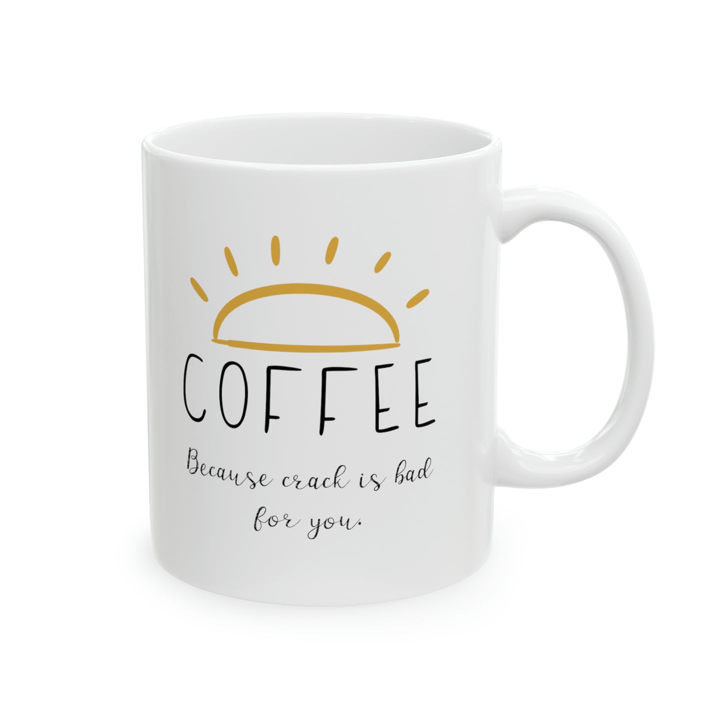 Coffee Because Crack is Bad for You Ceramic Mug 11oz