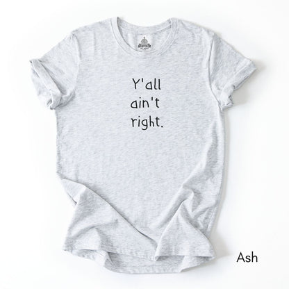 Y'all ain't Right Unisex Jersey Light Weight T-shirt