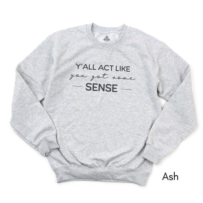 Y'all act like you got some sense - Unisex Crewneck Sweatshirt