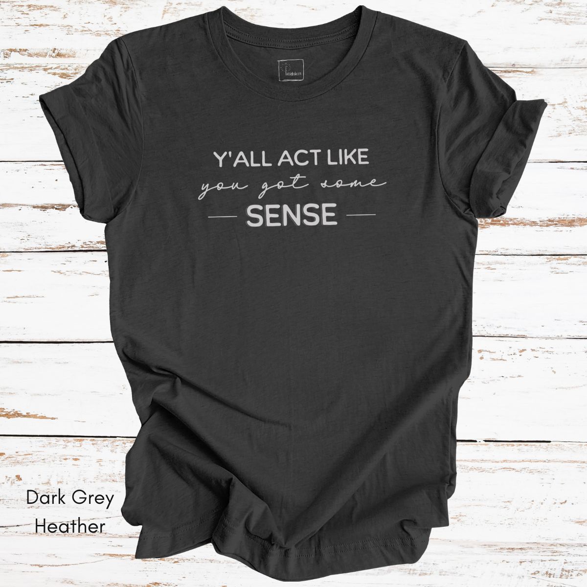 Ya'll Act Like You Got Some Sense Unisex Jersey Light weight t-shirt