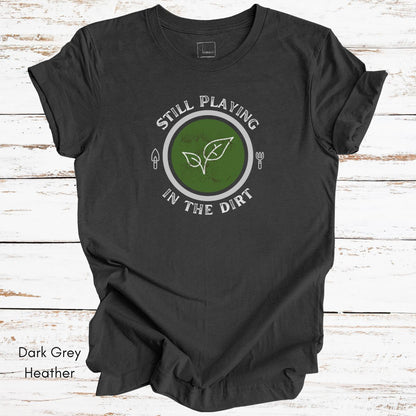 Still Playing in the Dirt Unisex Jersey Light Wegiht T-shirt