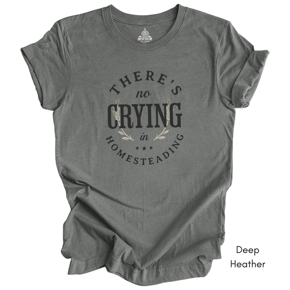 There's No Crying in Homesteading Tee -  Unisex Jersey Light Weight Tee