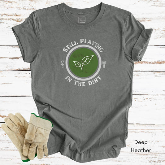 Still Playing in the Dirt Unisex Jersey Light Wegiht T-shirt