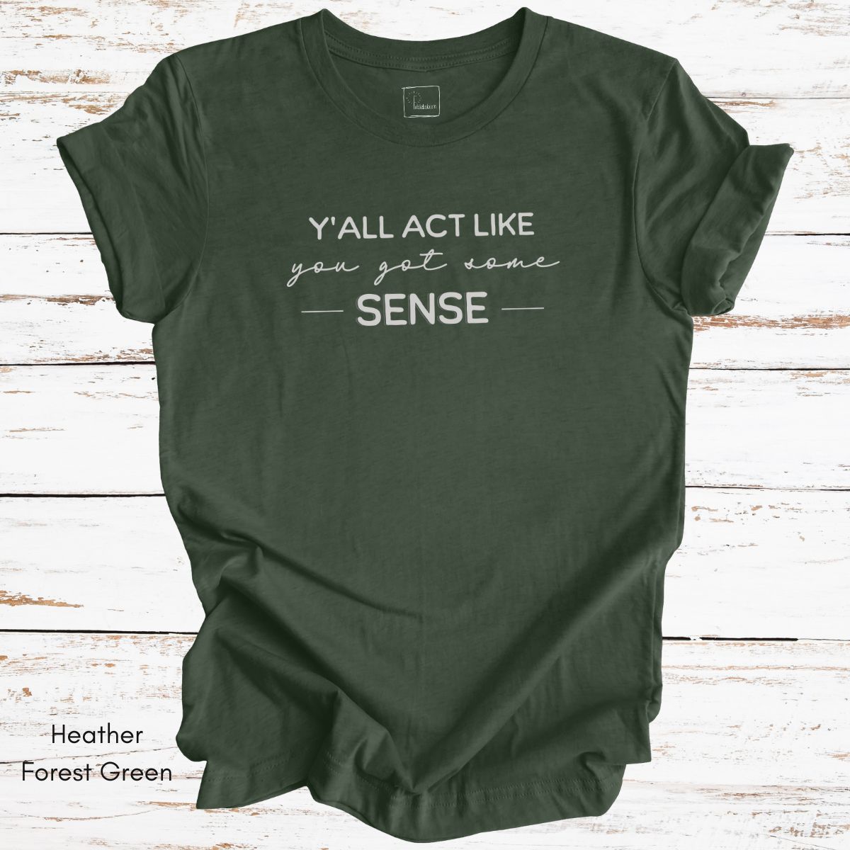 Ya'll Act Like You Got Some Sense Unisex Jersey Light weight t-shirt