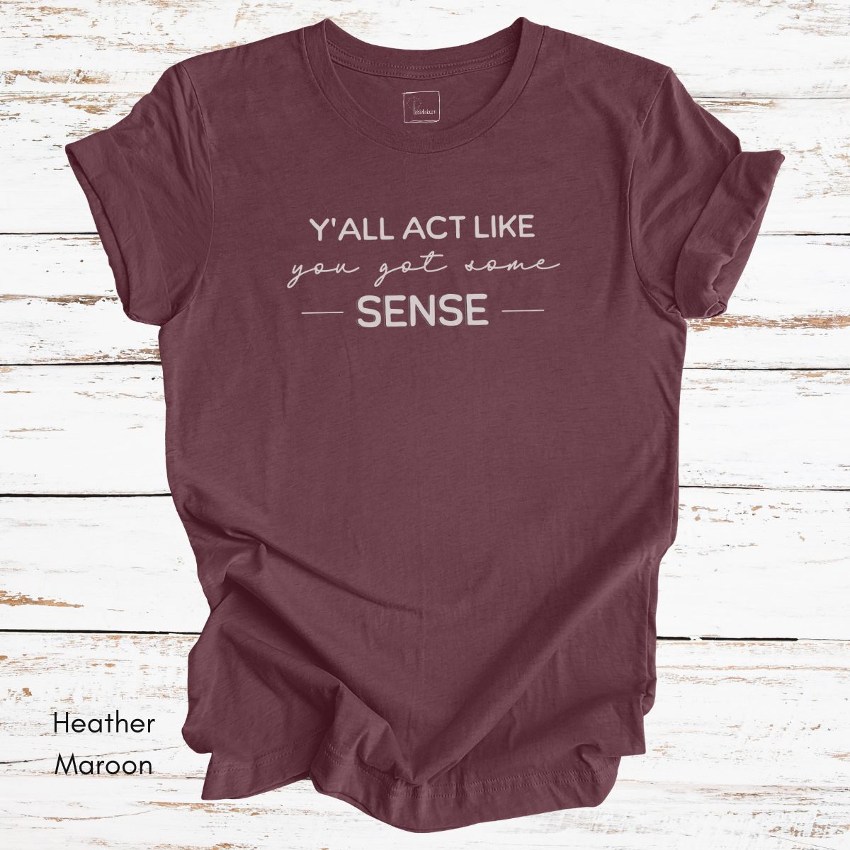 Ya'll Act Like You Got Some Sense Unisex Jersey Light weight t-shirt