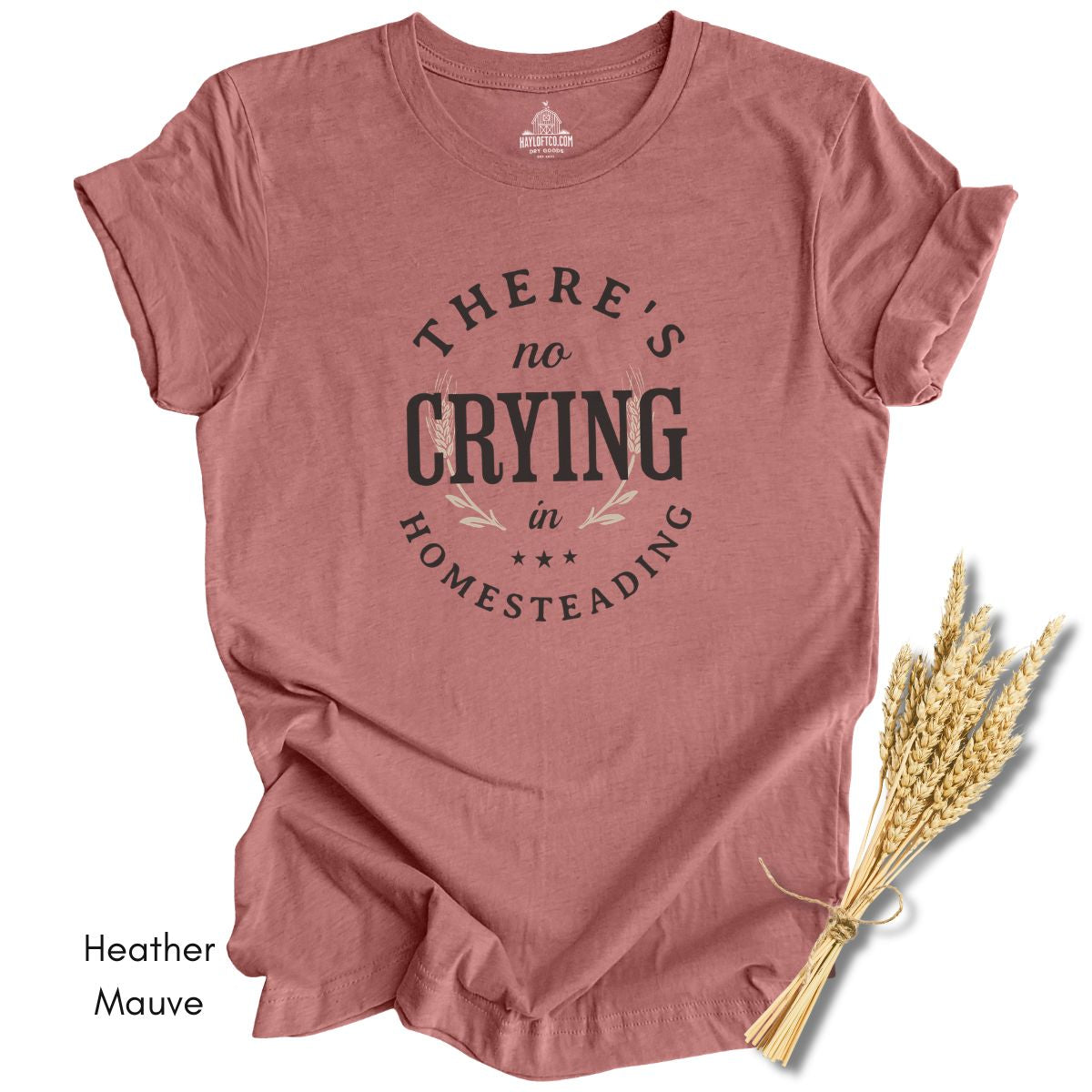 There's No Crying in Homesteading Tee -  Unisex Jersey Light Weight Tee