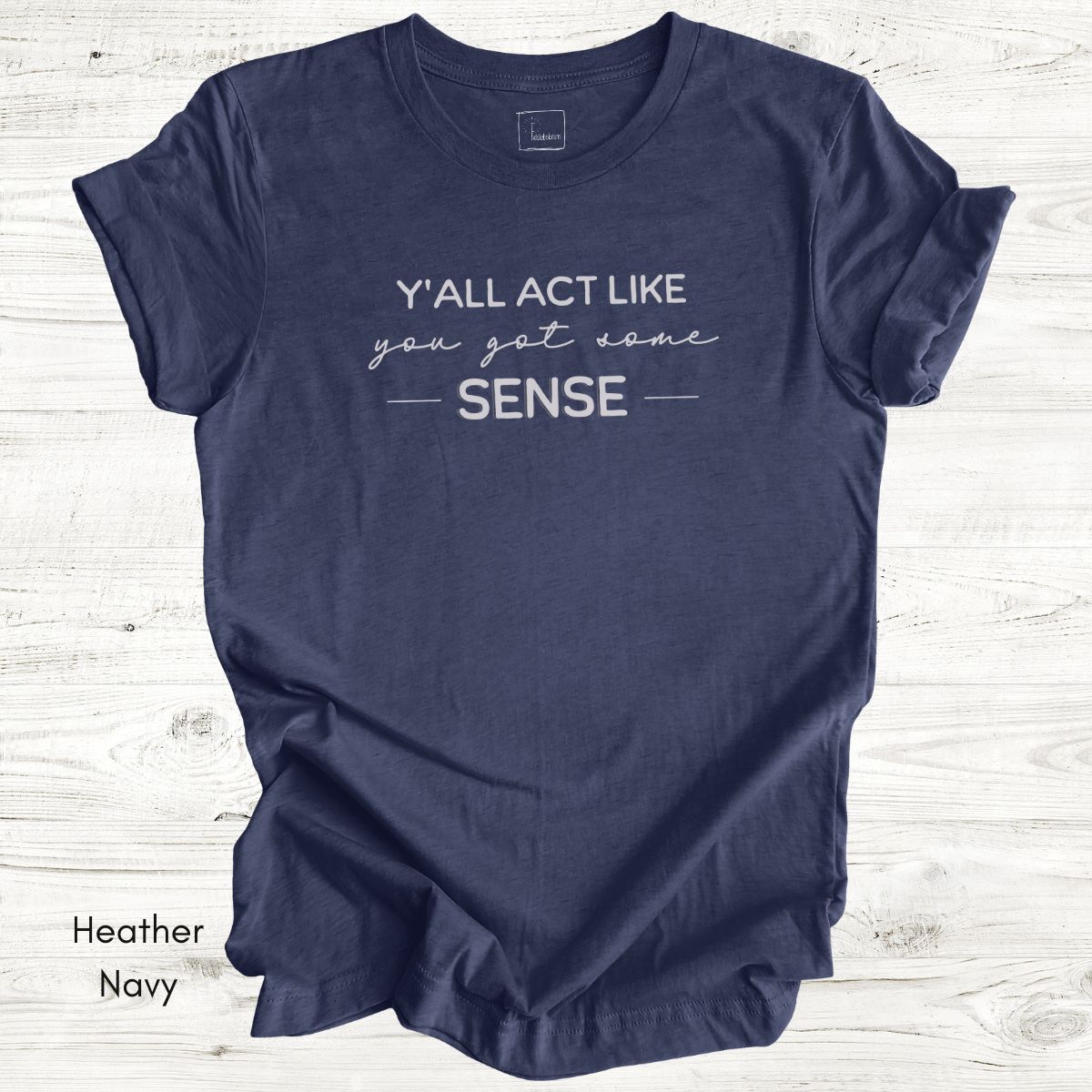 Ya'll Act Like You Got Some Sense Unisex Jersey Light weight t-shirt