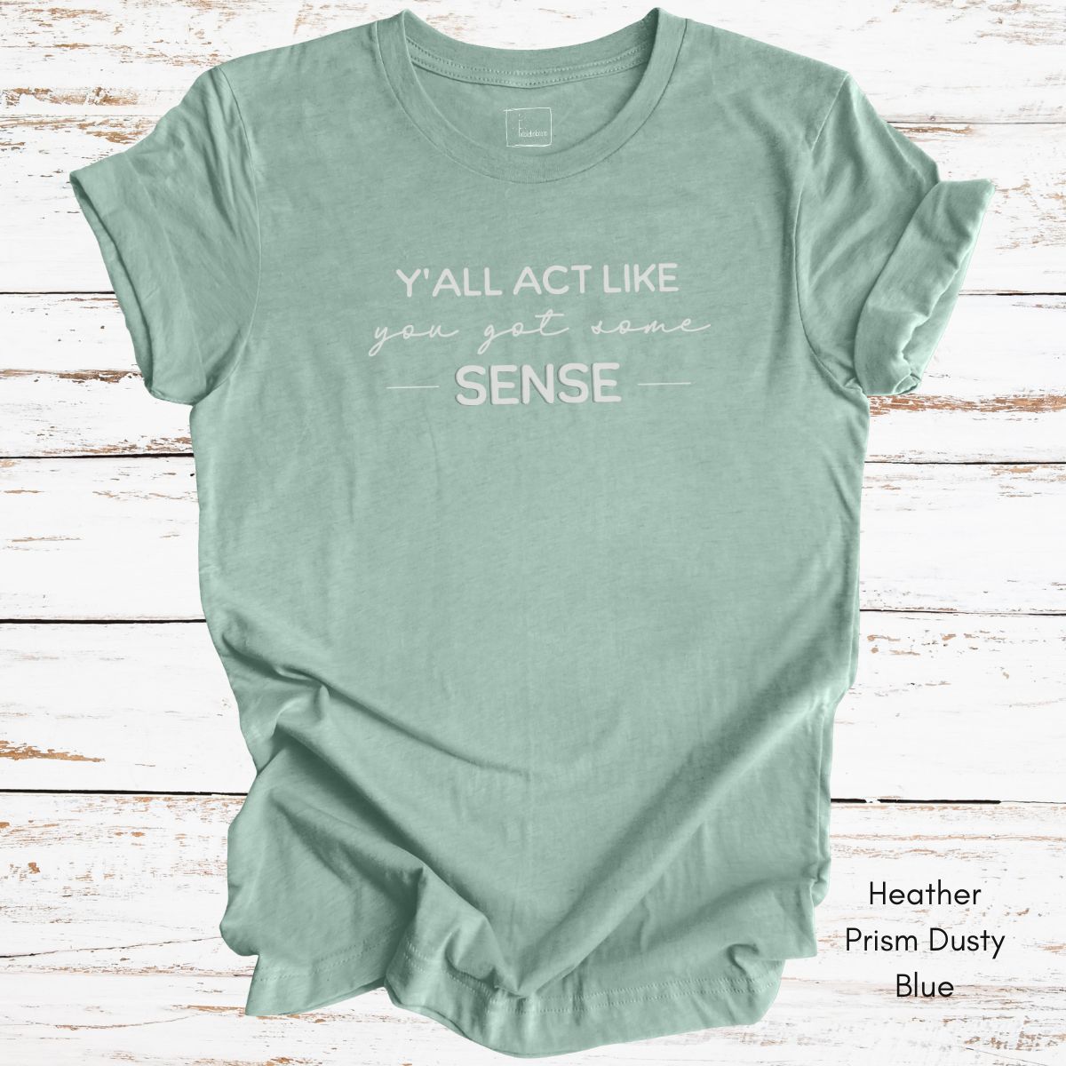 Ya'll Act Like You Got Some Sense Unisex Jersey Light weight t-shirt