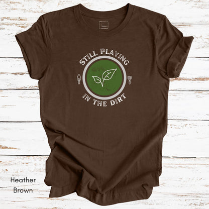 Still Playing in the Dirt Unisex Jersey Light Wegiht T-shirt