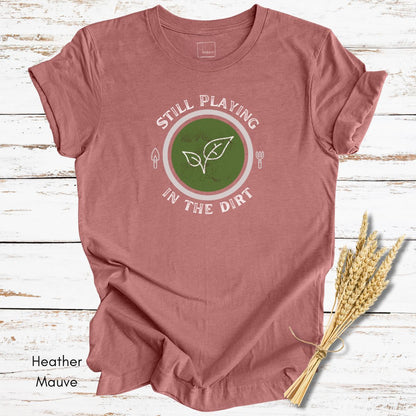 Still Playing in the Dirt Unisex Jersey Light Wegiht T-shirt