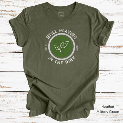 Still Playing in the Dirt Unisex Jersey Light Wegiht T-shirt