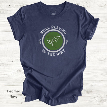 Still Playing in the Dirt Unisex Jersey Light Wegiht T-shirt