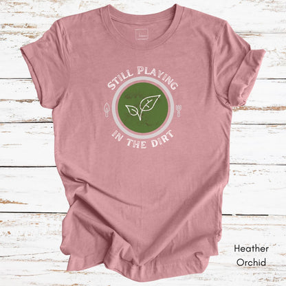 Still Playing in the Dirt Unisex Jersey Light Wegiht T-shirt