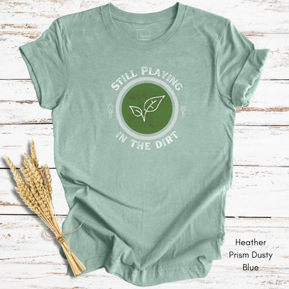 Still Playing in the Dirt Unisex Jersey Light Wegiht T-shirt