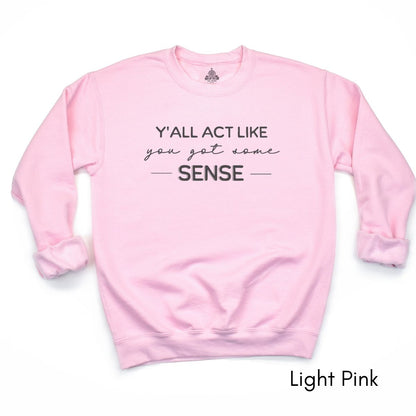 Y'all act like you got some sense - Unisex Crewneck Sweatshirt