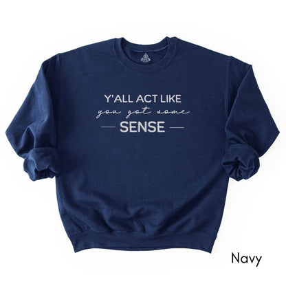 Y'all act like you got some sense - Unisex Crewneck Sweatshirt