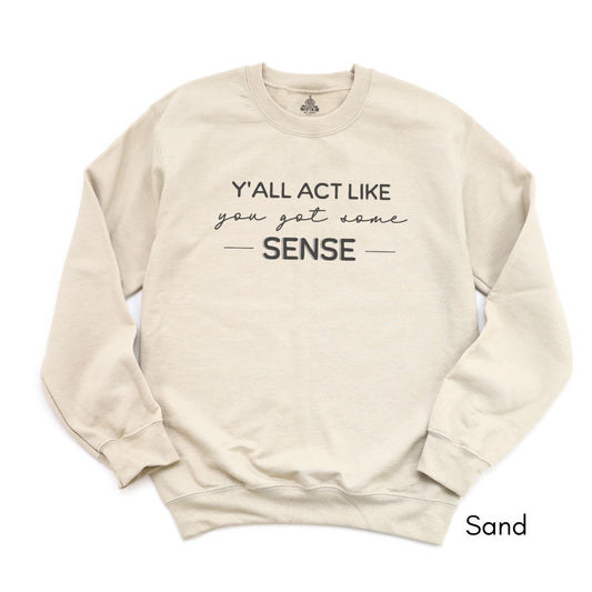 Y'all act like you got some sense - Unisex Crewneck Sweatshirt