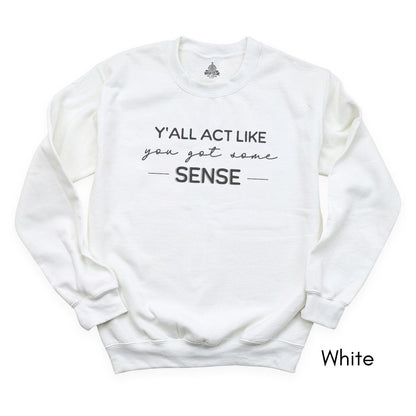 Y'all act like you got some sense - Unisex Crewneck Sweatshirt