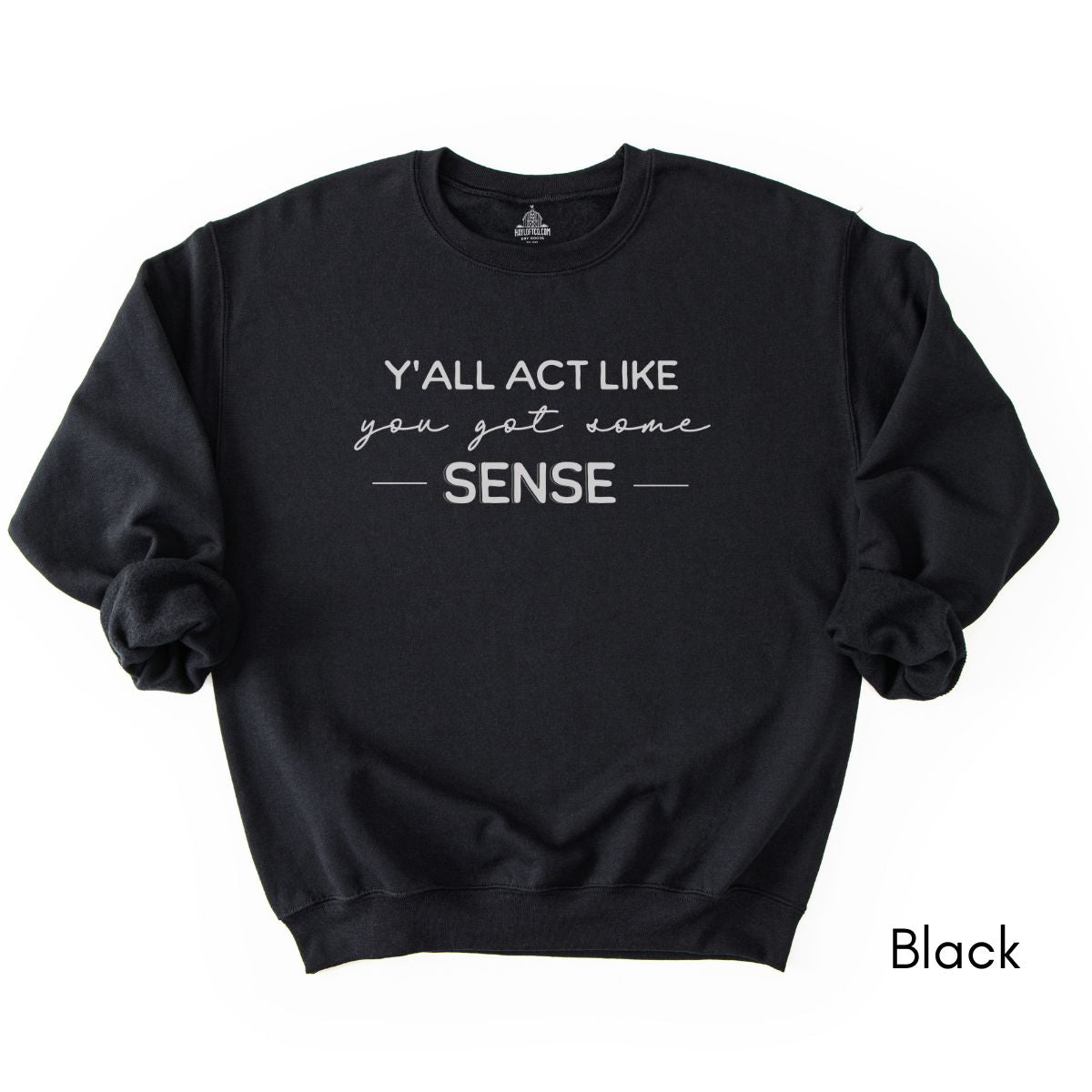Y'all act like you got some sense - Unisex Crewneck Sweatshirt