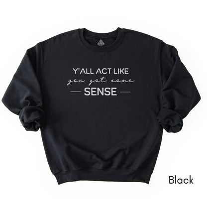 Y'all act like you got some sense - Unisex Crewneck Sweatshirt