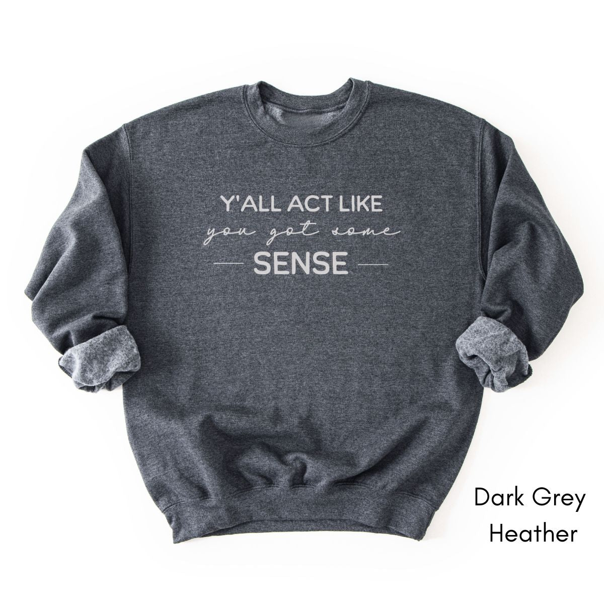 Y'all act like you got some sense - Unisex Crewneck Sweatshirt