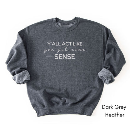 Y'all act like you got some sense - Unisex Crewneck Sweatshirt