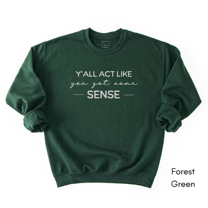 Y'all act like you got some sense - Unisex Crewneck Sweatshirt
