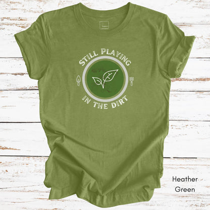Still Playing in the Dirt Unisex Jersey Light Wegiht T-shirt