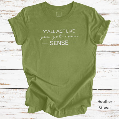 Ya'll Act Like You Got Some Sense Unisex Jersey Light weight t-shirt