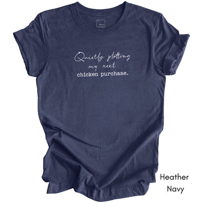 Quietly Plotting my next Chicken Purchase Unisex Jersey Light Weight T-shirt