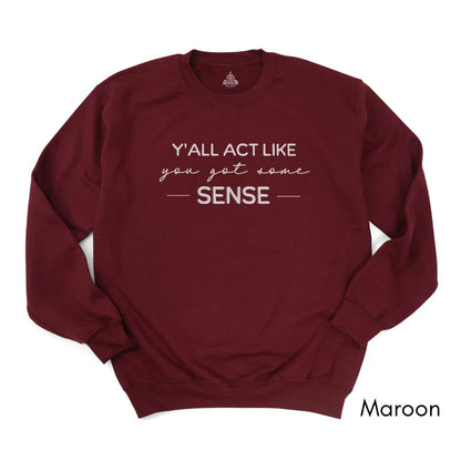 Y'all act like you got some sense - Unisex Crewneck Sweatshirt
